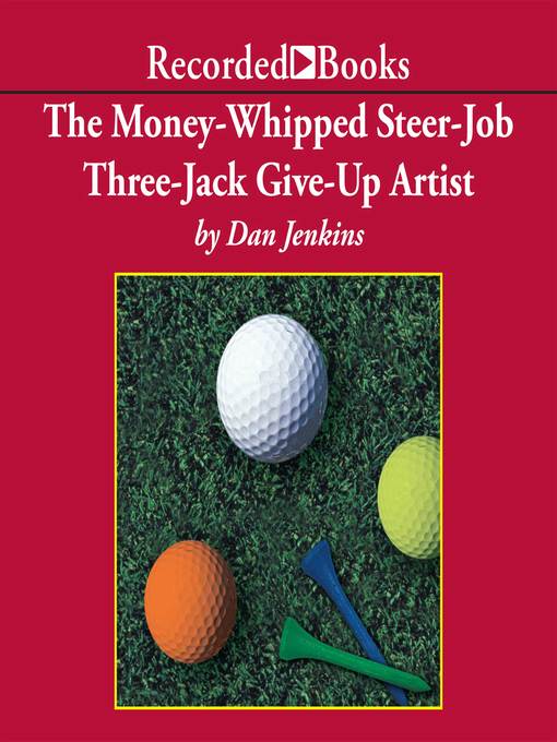 Title details for The Money-Whipped Steer-Job Three-Jack Give-Up Artist by Dan Jenkins - Wait list